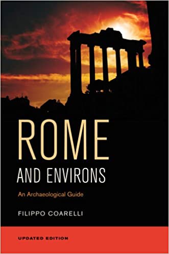 Rome and Environs: An Archaeological Guide First Edition, Updated by Filippo Coarelli (Author), James J. Clauss (Translator), Daniel P. Harmon (Translator)