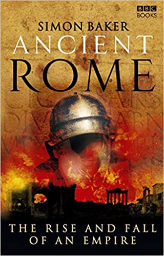 Ancient Rome: The Rise and Fall of An Empire Paperback – July 3, 2007 by Simon Baker (Author)