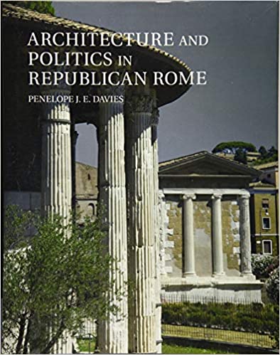 Architecture and Politics in Republican Rome Hardcover – December 12, 2017 by Penelope J. E. Davies (Author)