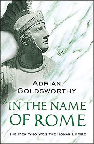In the Name of Rome: The Men Who Won the Roman Empire (Phoenix Press) Paperback – September 1, 2004 by Adrian Goldsworthy (Author)