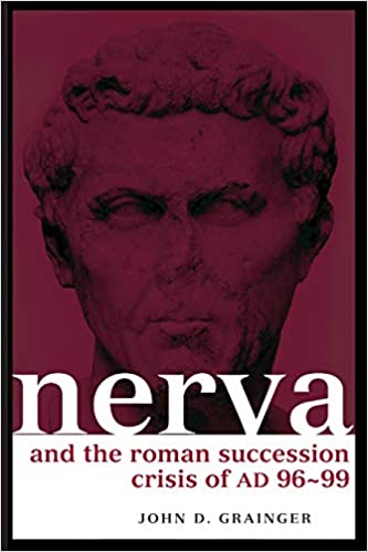 Nerva and the Roman Succession Crisis of AD 96-99 (Roman Imperial Biographies) by John D Grainger (Author), John Grainger (Author)