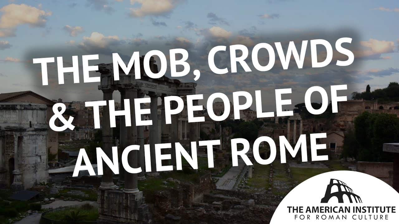 Ancient Rome Live Video Seminar The Mob, Crowds & The People of Ancient Rome Thumbnail